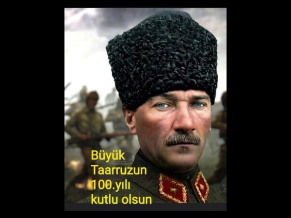 Büyük Taaruzun 100. yılı kutlu olsun